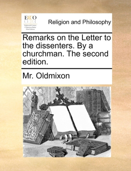 Remarks on the Letter to the Dissenters. by a Churchman. the Second Edition.