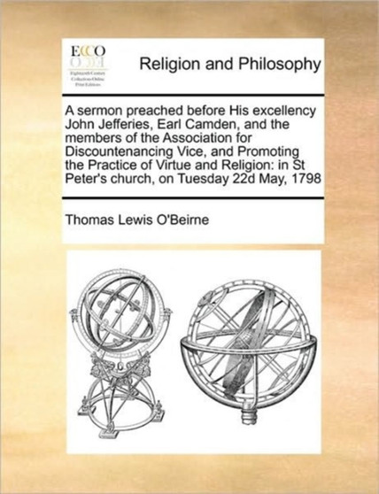 A Sermon Preached Before His Excellency John Jefferies, Earl Camden, and the Members of the Association for Discountenancing Vice, and Promoting the Practice of Virtue and Religion : In St Peter's Chu