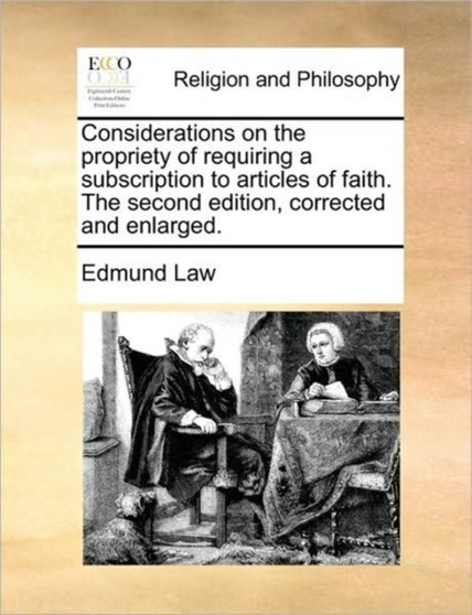 Considerations on the Propriety of Requiring a Subscription to Articles of Faith. the Second Edition, Corrected and Enlarged.