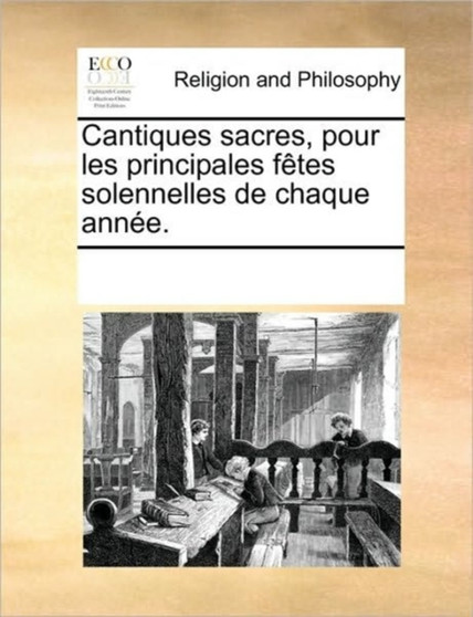 Cantiques sacres, pour les principales fetes solennelles de chaque annee.