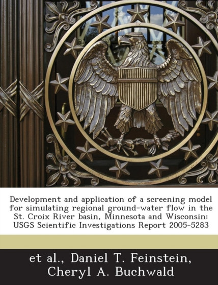 Development and Application of a Screening Model for Simulating Regional Ground-Water Flow in the St. Croix River Basin, Minnesota and Wisconsin : Usgs Scientific Investigations Report 2005-5283