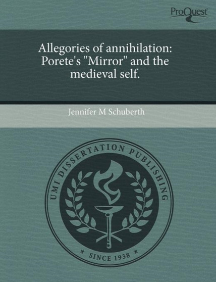 Allegories of annihilation : Porete's "Mirror" and the medieval self.