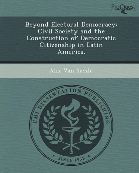 Beyond Electoral Democracy : Civil Society and the Construction of Democratic Citizenship in Latin America