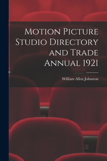 Motion Picture Studio Directory and Trade Annual 1921 by William Allen Johnston - Paperback