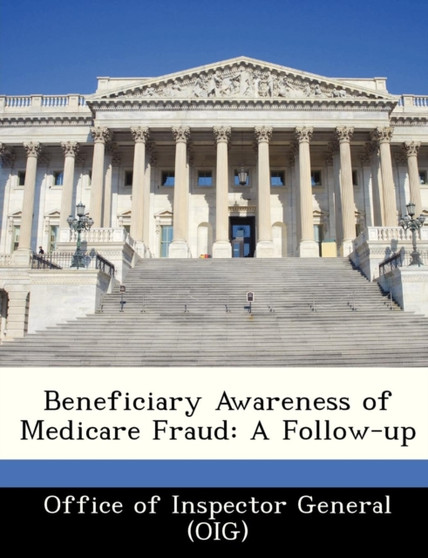 Beneficiary Awareness of Medicare Fraud : A Follow-Up Beneficiary Awareness of Medicare Fraud : A Follow-Up