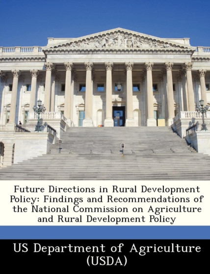 Future Directions in Rural Development Policy : Findings and Recommendations of the National Commission on Agriculture and Rural Development Policy