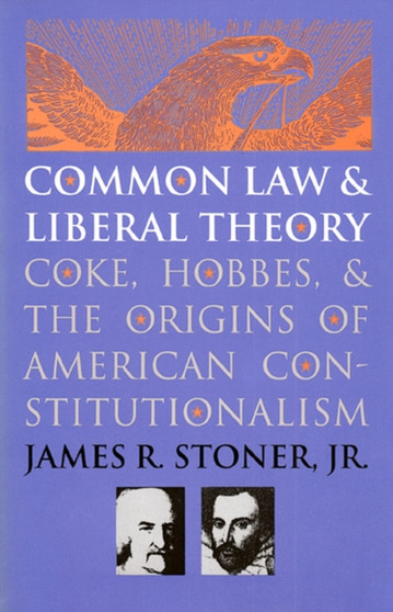 Common Law and Liberal Theory : Coke, Hobbes and the Origins of American Constitutionalism