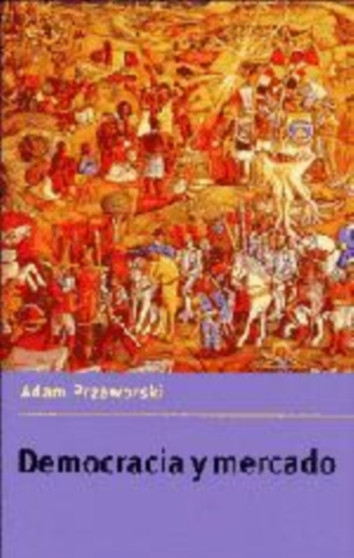 Democracia y mercado : Reformas politicas y economicas en la Europa del Este y America Latina