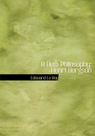 A New Philosophy : Henri Bergson (Large Print Edition)