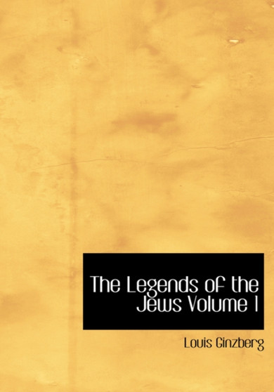 The Legends of the Jews Volume 1