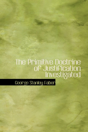 The Primitive Doctrine of Justification Investigated