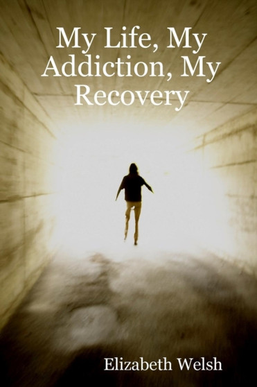 My Life, My Addiction, My Recovery