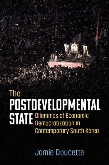 The Postdevelopmental State : Dilemmas of Economic Democratization in Contemporary South Korea