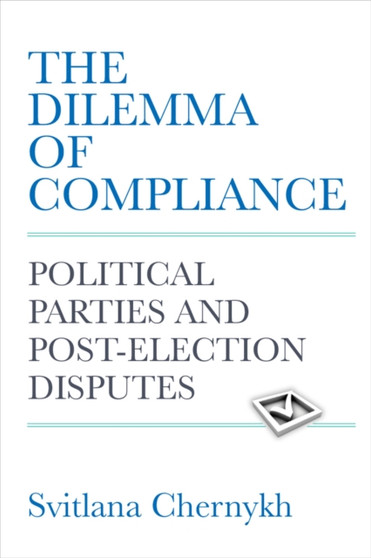 The Dilemma of Compliance : Political Parties and Post-Election Disputes