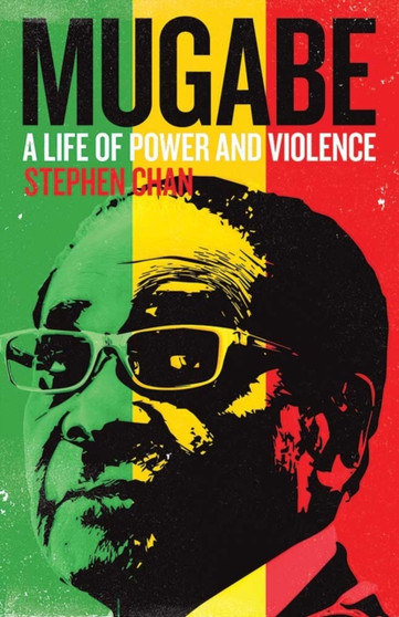 Mugabe : A Life of Power and Violence