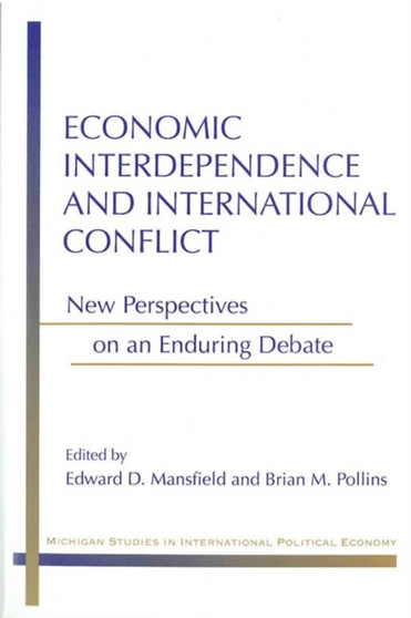 Economic Interdependence and International Conflict : New Perspectives on an Enduring Debate