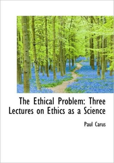 The Ethical Problem : Three Lectures on Ethics as a Science