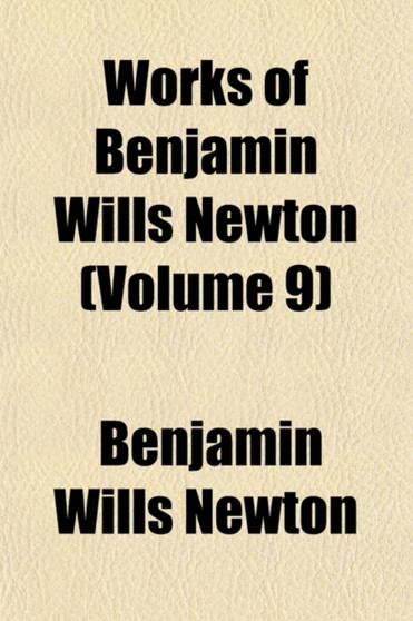 Works of Benjamin Wills Newton Volume 9