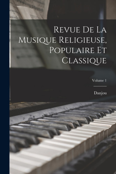 Revue De La Musique Religieuse, Populaire Et Classique; Volume 1 by Danjou - Paperback