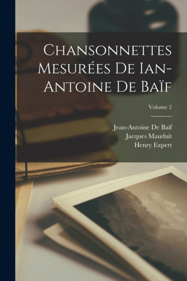 Chansonnettes Mesurees De Ian-Antoine De Baif; Volume 2 by Jean-Antoine de Baif - Paperback