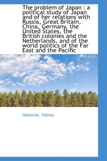 The Problem of Japan : A Political Study of Japan and of Her Relations with Russia, Great Britain