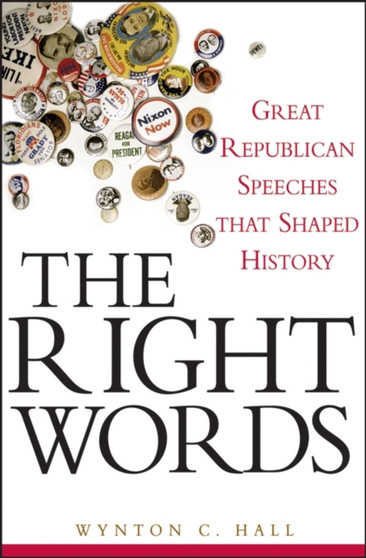 The Right Words : Great Republican Speeches That Shaped History