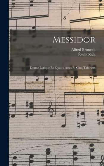Messidor : Drame Lyrique En Quatre Actes Et Cinq Tableaux by Emile Zola - Hardback
