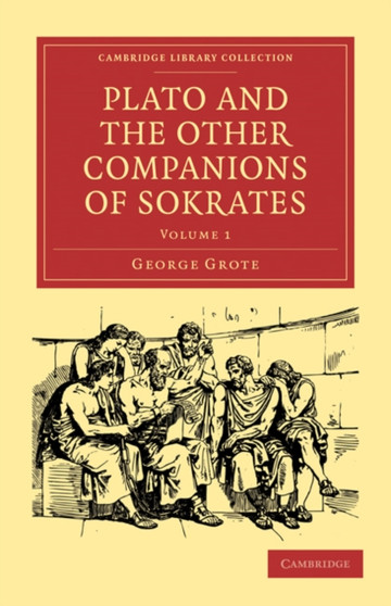 Plato and the Other Companions of Sokrates : Volume 1