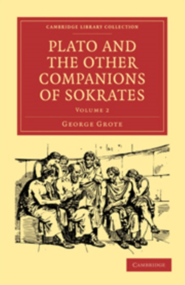 Plato and the Other Companions of Sokrates : Volume 2