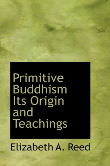 Primitive Buddhism Its Origin and Teachings