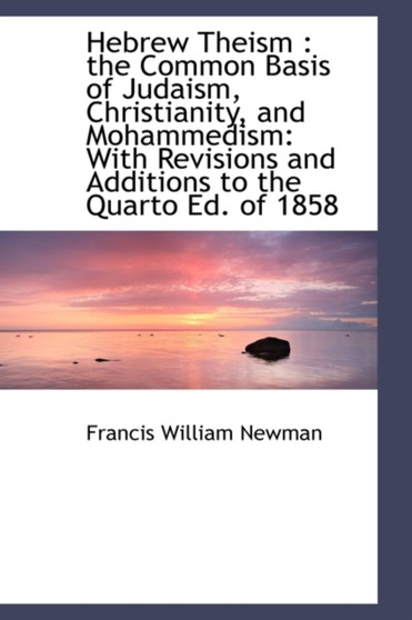 Hebrew Theism : The Common Basis of Judaism, Christianity, and Mohammedism