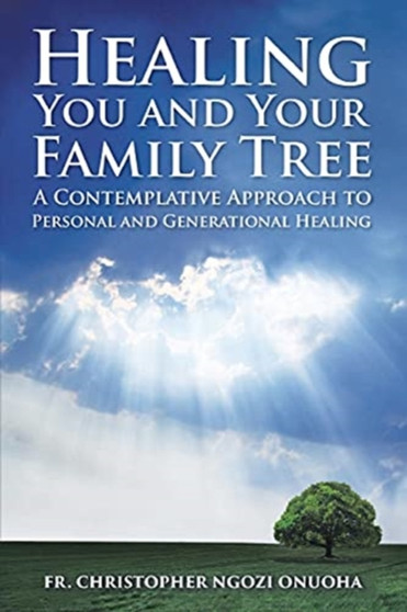 Healing You and Your Family Tree : A Contemplative Approach to Personal and Generational Healing