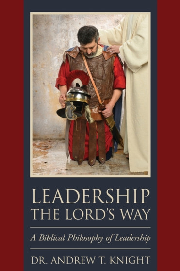 Leadership the Lord's Way : A Biblical Philosophy of Leadership