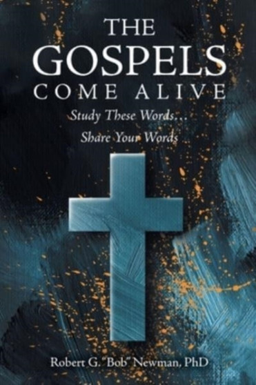 The Gospels Come Alive : Study These Words...Share Your Words