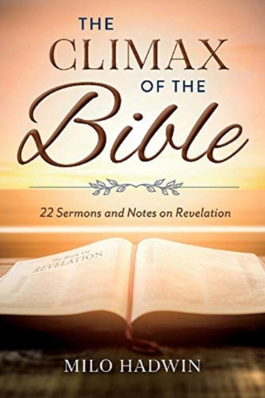 The Climax of the Bible : 22 Sermons and Notes on Revelation