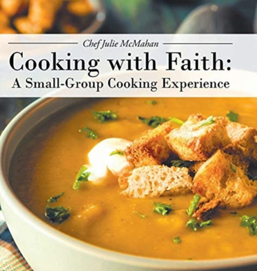 Cooking with Faith : A Small-Group Cooking Experience