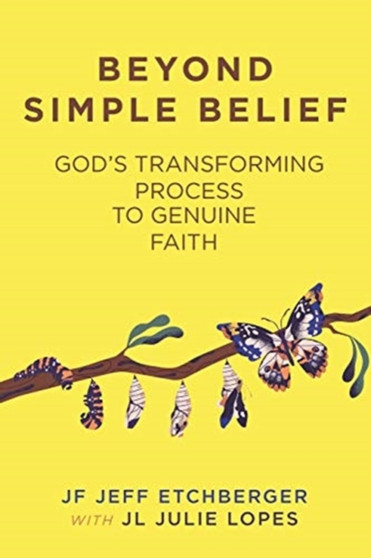 Beyond Simple Belief : God's Transforming Process to Genuine Faith