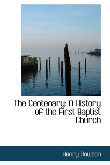 The Centenary : A History of the First Baptist Church