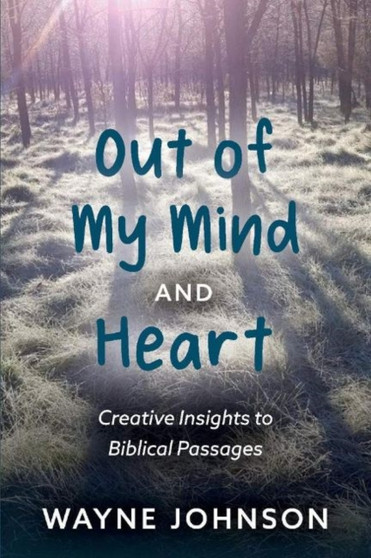 Out of My Mind and Heart : Creative Insights Into Biblical Passages