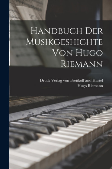 Handbuch der Musikgeshichte von Hugo Riemann by Hugo Riemann - Paperback