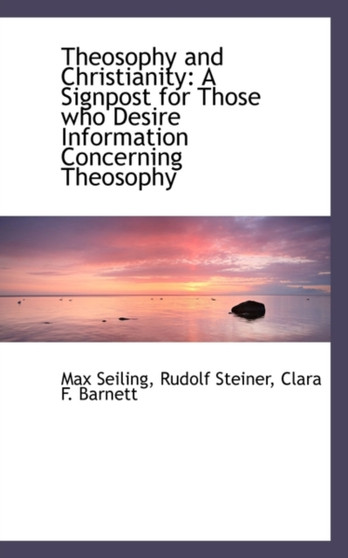 Theosophy and Christianity : A Signpost for Those Who Desire Information Concerning Theosophy