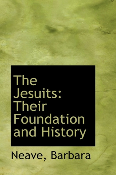 The Jesuits : Their Foundation and History