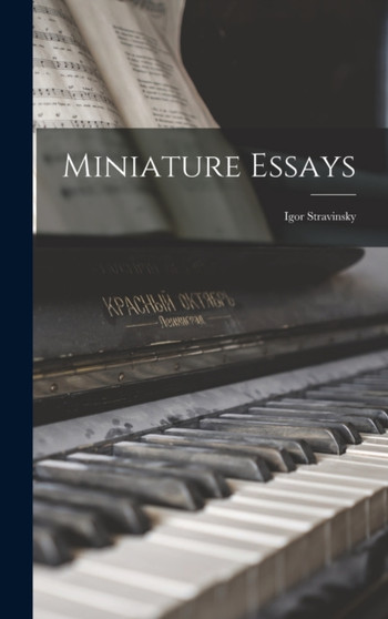 Miniature Essays : Igor Stravinsky by Anonymous - Hardback