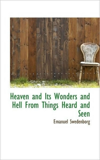 Heaven and Its Wonders and Hell from Things Heard and Seen