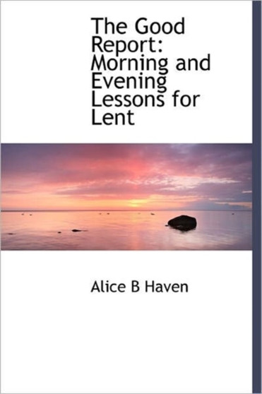 The Good Report : Morning and Evening Lessons for Lent