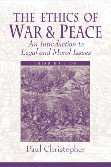 The Ethics of War and Peace : An Introduction to Legal and Moral Issues