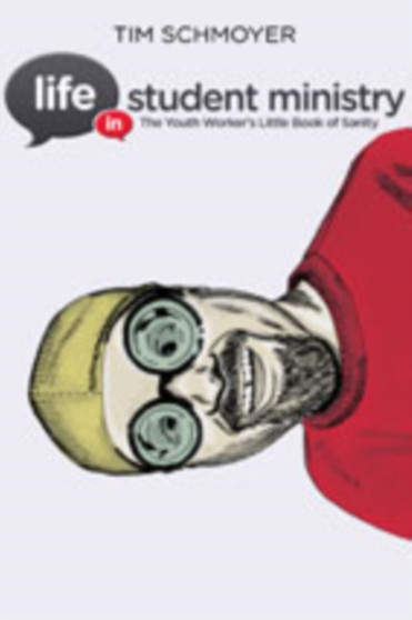 Life in Student Ministry : Practical Conversations on Thriving in Youth Ministry