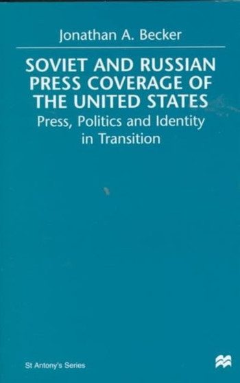 Soviet and Russian Press Coverage of the United States : Press, Politics and Identity in Transition