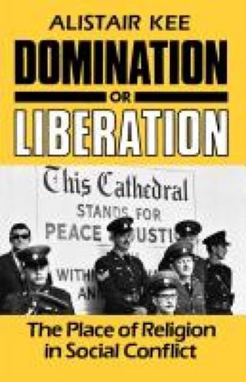 Domination or Liberation : The Place of Religion in Social Conflict