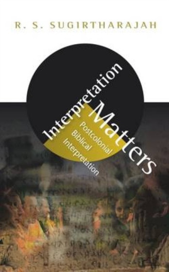 Interpretation Matters : Postcolonial Biblical Interpretation